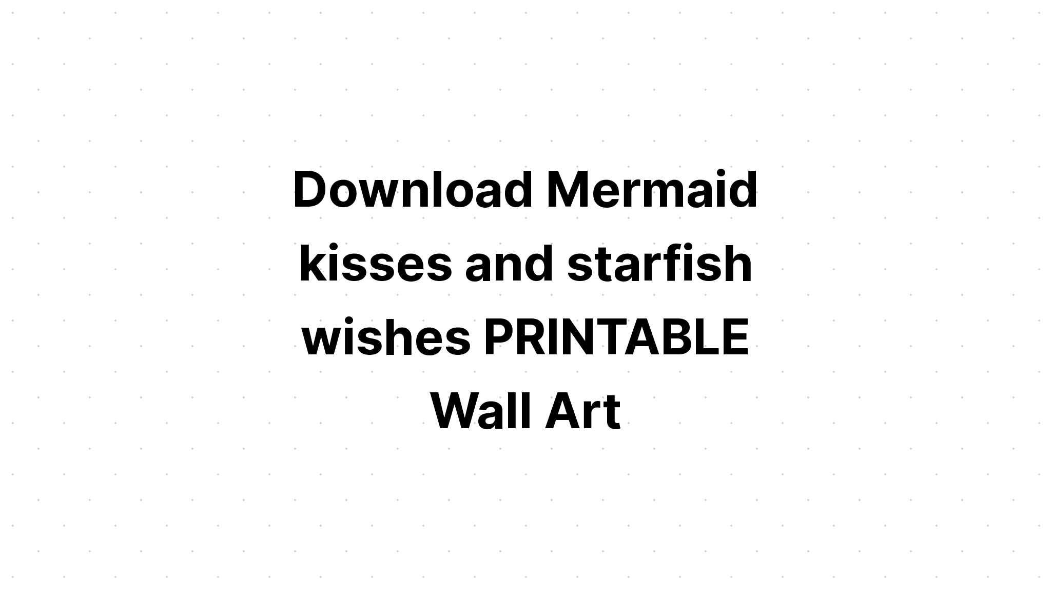 Download Mermaid Kissies Starfish Wishes SVG File